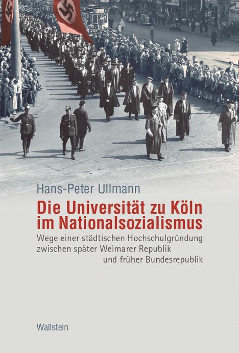 Hans-Peter Ullmann: Die Universität zu Köln im Nationalsozialismus, Buch