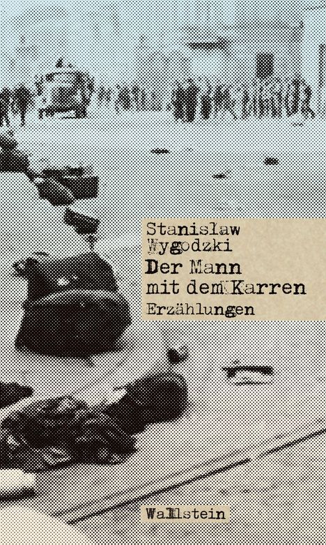"Stanisław Wygodzki Der Mann mit dem Karren Erzählungen. Wallstein." Körniges Bild mit Straßen- und Menschenszene.