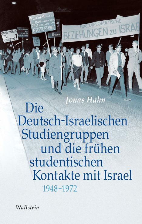 Jonas Hahn: Die Deutsch-Israelischen Studiengruppen und die frühen studentischen Kontakte mit Israel 1948-1972, Buch