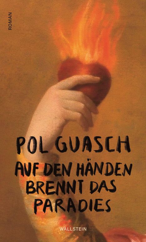 **ROMAN**  

Pol Guasch  
Auf den Händen brennt das Paradies  
Wallstein  

Illustration: Eine Hand hält ein brennendes Herz.