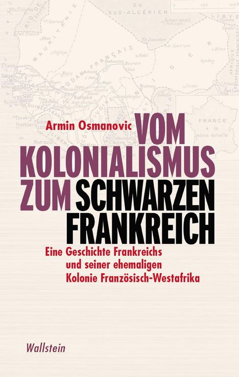 Armin Osmanovic, "Vom Kolonialismus zum Schwarzen Frankreich". Karte Westafrikas im Hintergrund. Verlag: Wallstein.