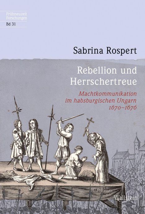 "Bd 31. Rebellion und Herrschertreue. Machtkommunikation im habsburgischen Ungarn 1670-1676." Illustration: Menschen mit Waffen.