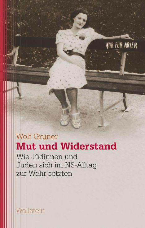 "Buchtitel: 'Mut und Widerstand'. Autor: Wolf Gruner. Schwarz-Weiß-Foto einer Frau auf einer Bank mit Aufschrift 'Nur für Arier'."