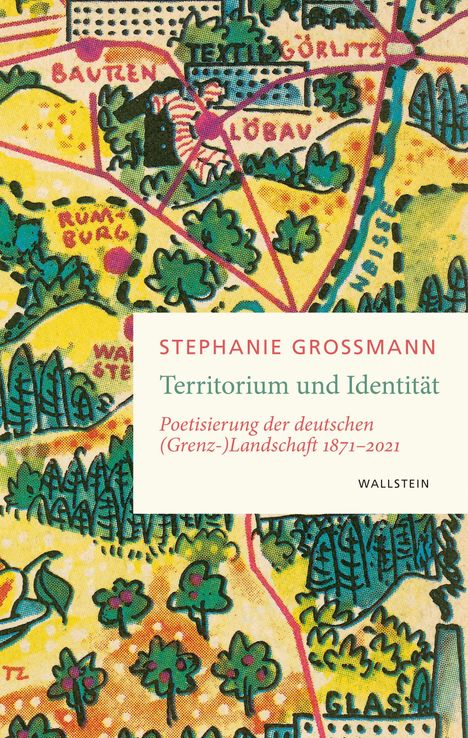 Text und bunte, illustrative Karte. Titel: STEPHANIE GROSSMANN Territorium und Identität. Verlag: WALLSTEIN.
