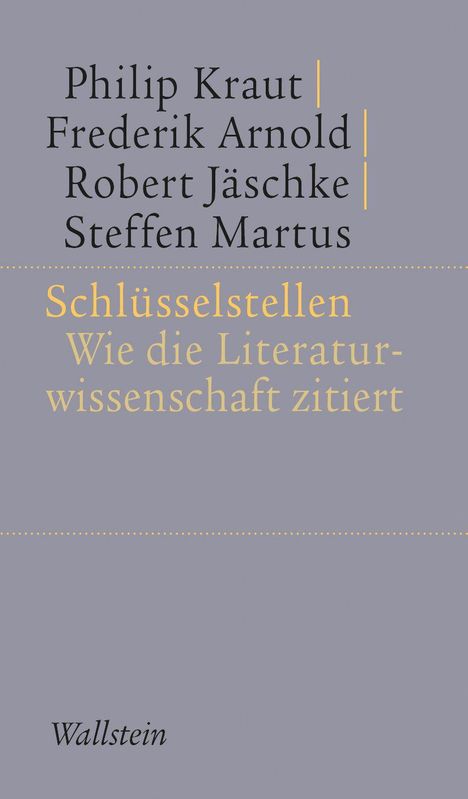 Text: "Schlüsselstellen: Wie die Literaturwissenschaft zitiert." Namen: Philip Kraut, Frederik Arnold, Robert Jäschke, Steffen Martus. Wallstein-Verlag.