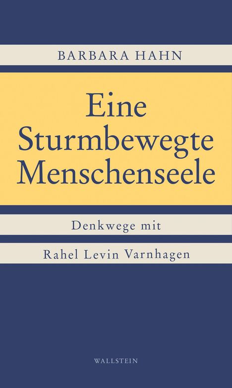 Titel: "Eine sturmbewegte Menschenseele". Autoren: Barbara Hahn, Rahel Levin Varnhagen. Verlag: Wallstein.