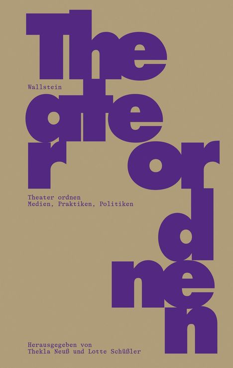„Theater ordnen: Medien, Praktiken, Politiken. Herausgegeben von Thekla Neß und Lotte Schüßler. Wallstein.“<br>
Große lilafarbene Buchstaben auf beigem Hintergrund.