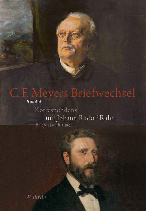 Text: "C. F. Meyers Briefwechsel Band 6. Korrespondenz mit Johann Rudolf Rahn. Briefe 1868 bis 1898. Wallstein."  
Zwei Porträts von älteren Männern.