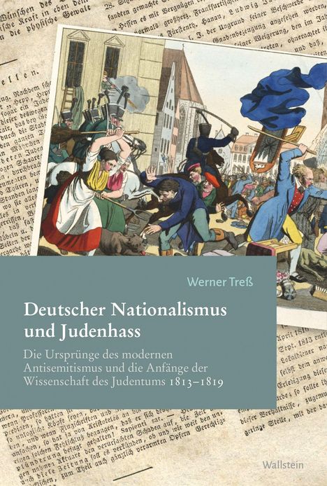 Titel: "Deutscher Nationalismus und Judenhass". Untertitel: "Die Ursprünge des modernen Antisemitismus...1813-1819". Autor: Werner Treß. Oben farbiges historisches Bild von Menschen in Konflikt.
