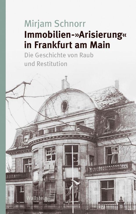 "Mirjam Schnorr. Immobilien-»Arisierung« in Frankfurt am Main. Die Geschichte von Raub und Restitution. Schwarz-weißes Foto einer alten Villa."
