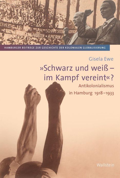 Gisela Ewe: »Schwarz und weiß – im Kampf vereint«? Antikolonialismus in Hamburg 1918–1933. Zwei erhobene Fäuste.