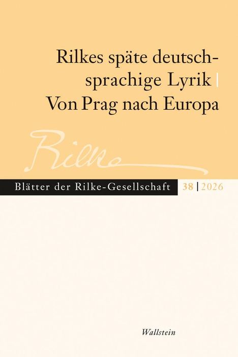 "Rilkes späte deutschsprachige Lyrik | Von Prag nach Europa. Blätter der Rilke-Gesellschaft 38 | 2026. Wallstein." Elegantes Design.