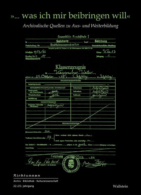 Text: »... was ich mir beibringen will« - Archivalische Quellen zu Aus- und Weiterbildung. Sichtungen, Jahrgang 22./23.

Ein altes Klassenzeugnis mit handschriftlichen Einträgen.