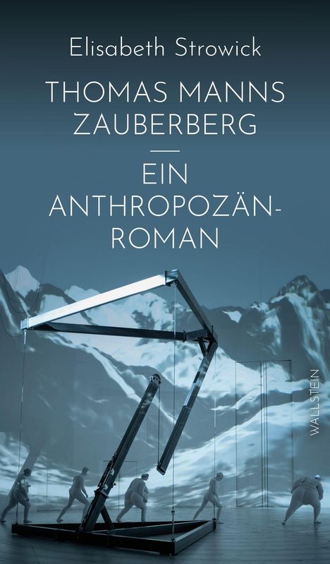 Text oben: "Elisabeth Strowick", darunter "THOMAS MANNS ZAUBERBERG. EIN ANTHROPOZÄN-ROMAN". Unten: Skulpturen vor Bergen.