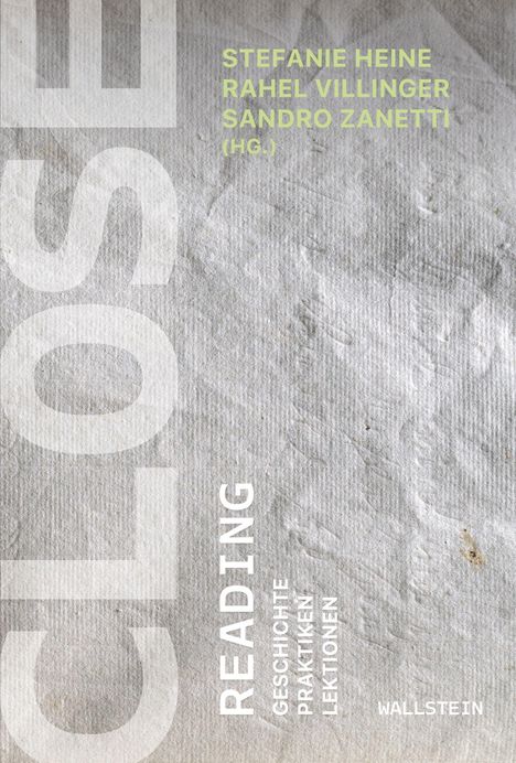 Stefanie Heine, Rahel Villinger, Sandro Zanetti (Hg.). CLOSEREADING: Geschichte, Praktiken, Lektionen. WALLSTEIN.