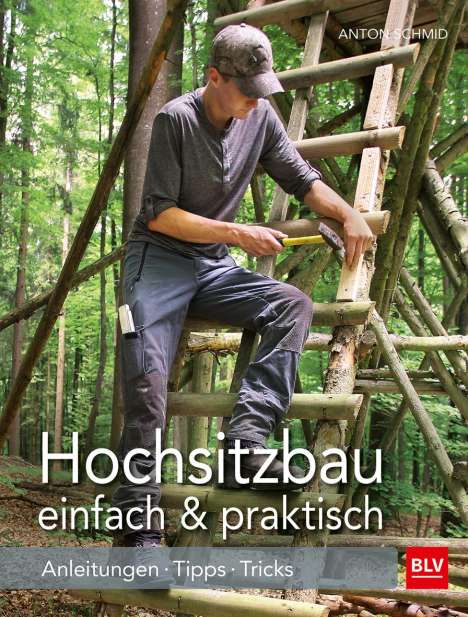 Anton Schmid: Hochsitzbau einfach &amp; praktisch, Buch