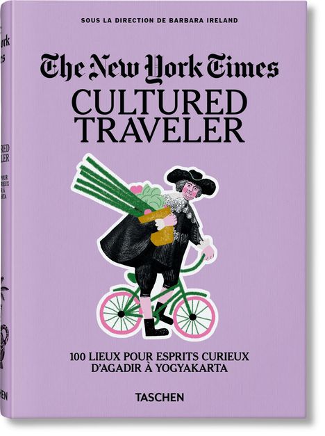 The New York Times. Cultured Traveler. 100 Lieux pour esprits curieux d'Agadir à Yogyakarta, Buch