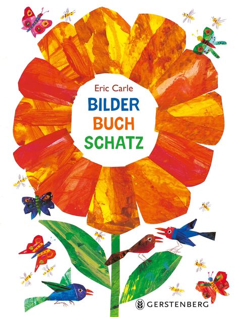 Text: "Eric Carle BILDER BUCH SCHATZ". Eine bunte, kollagenartige Illustration von Blume, Vögeln, Schmetterlingen, Insekten.