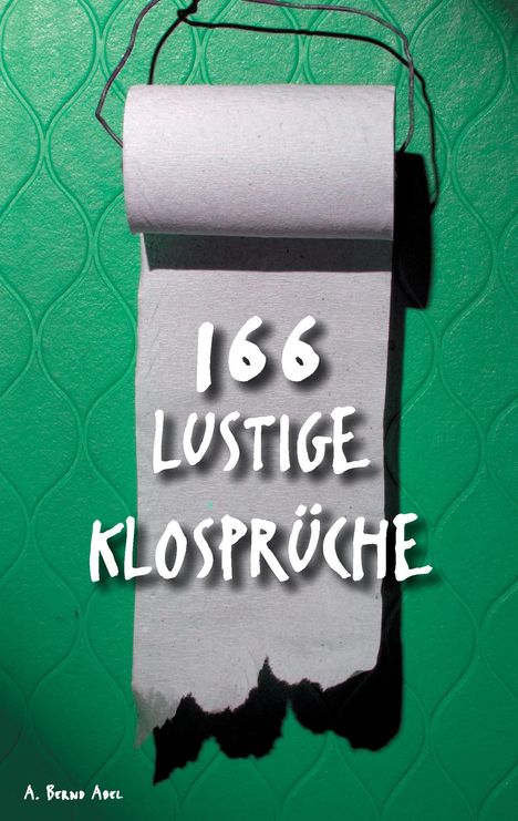 A. Bernd Abel: 166 lustige Klosprüche, Buch