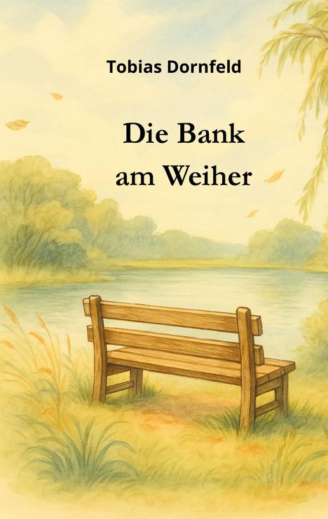 Tobias Dornfeld: Die Bank am Weiher, Buch