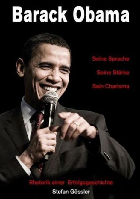 Stefan Gössler: Barack Obama - Seine Sprache, Seine Stärke, Sein Charisma, Buch