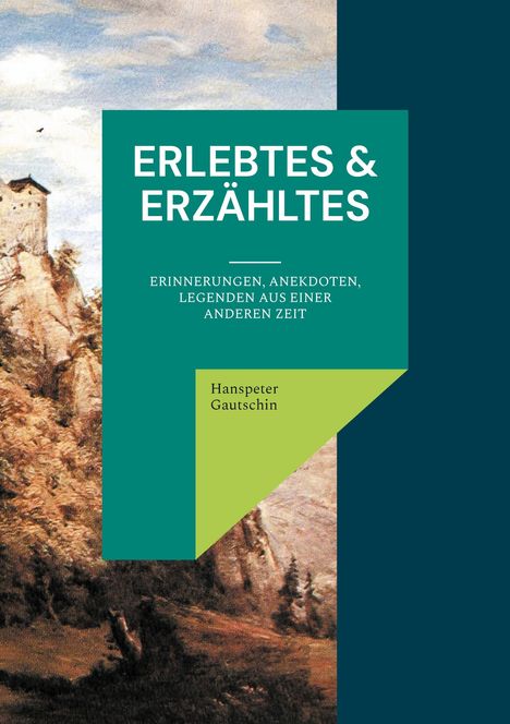 Hanspeter Gautschin: Erlebtes &amp; Erzähltes, Buch