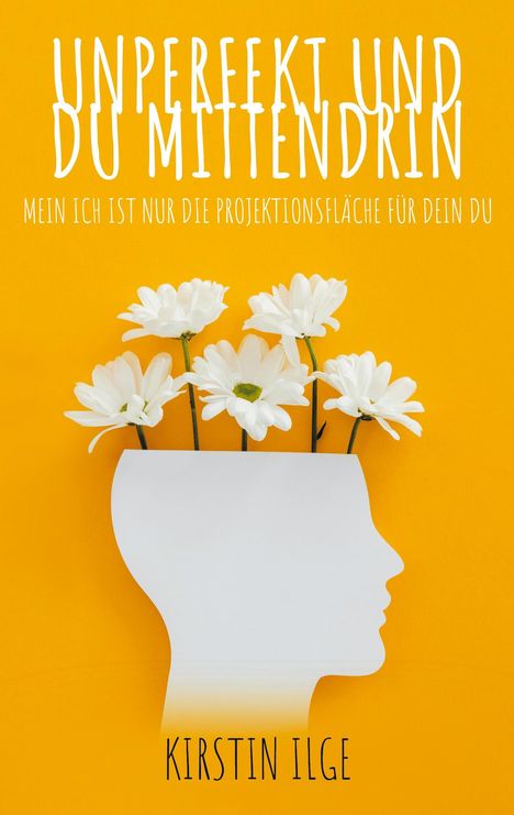 Kirstin Ilge: Unperfekt und du mittendrin, Buch