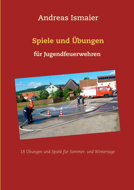 Cover für "Spiele und Übungen für Jugendfeuerwehren". Bild von Jugendlichen bei einer Löschübung mit Feuerwehrwagen.