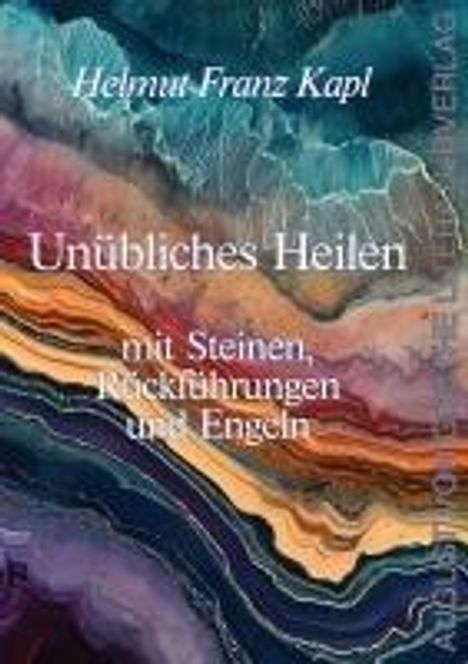 Helmut Franz Kapl: Unübliches Heilen mit Steinen, Rückführungen und Engeln, Buch