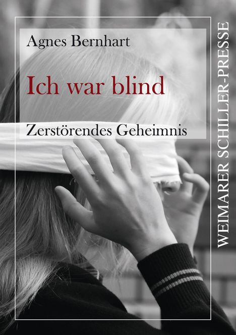 Agnes Bernhart: Ich war blind - Zerstörendes Geheimnis, Buch