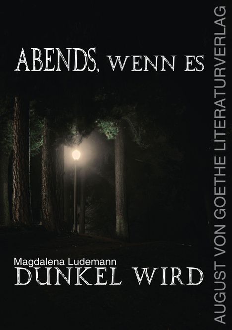 "Abends, wenn es dunkel wird. Magdalena Ludemann. August von Goethe Literaturverlag." Eine Laterne im Wald.