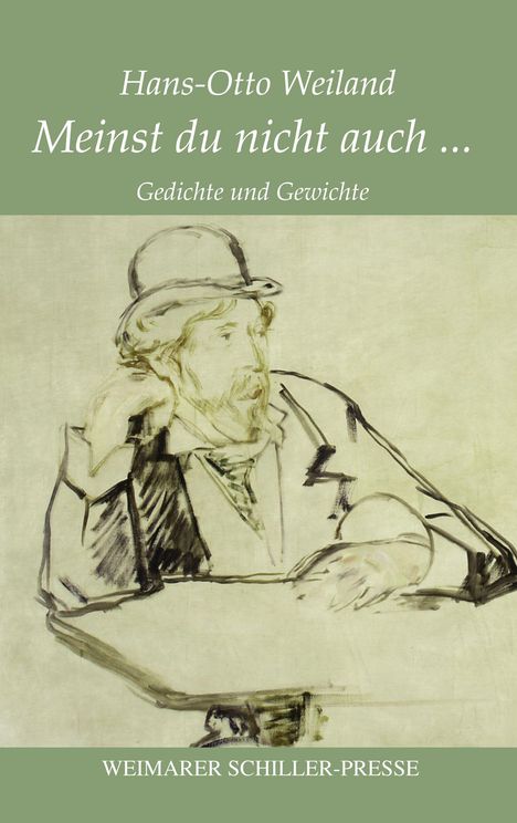 Titel: "Meinst du nicht auch ..." von Hans-Otto Weiland. Skizze eines Mannes mit Hut, gedankenverloren an einem Tisch sitzend.