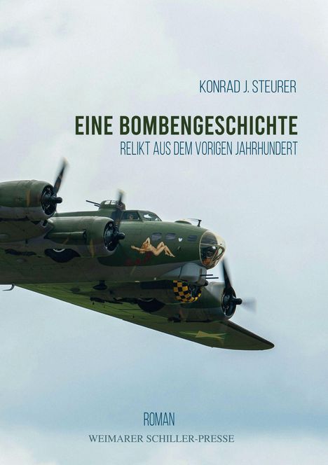 „Konrad J. Steurer: EINE BOMBENGESCHICHTE, RELIKT AUS DEM VORIGEN JAHRHUNDERT. Roman. Weimarer Schiller-Presse.“ Ein Flugzeug.