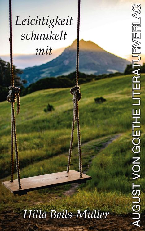 Text: "Leichtigkeit schaukelt mit," "Hilla Beils-Müller," "AUGUST VON GOETHE LITERATURVERLAG." Schaukel vor Berglandschaft.