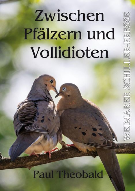 "Zwischen Pfälzern und Vollidioten", "WEIMARER SCHILLER-PRESSE". Zwei Tauben sitzen eng auf einem Ast.