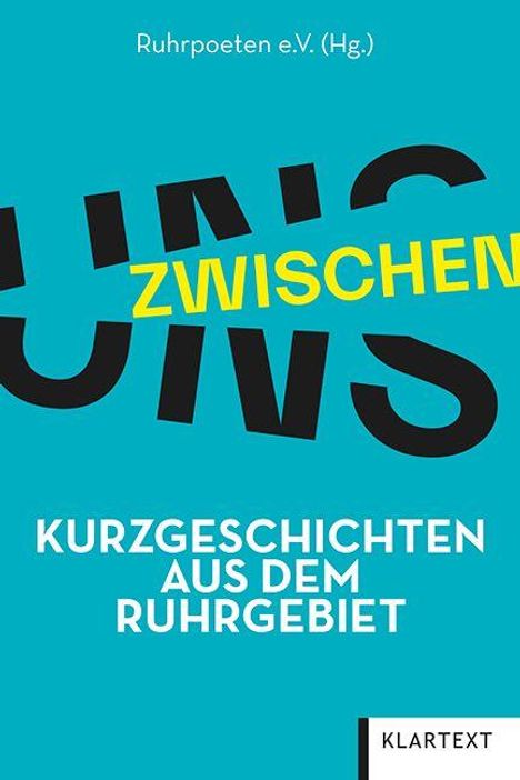 Zwischen UNS. Kurzgeschichten aus dem Ruhrgebiet. Herausgeber: Ruhrpoeten e.V. Klartext. Türkiser Hintergrund.