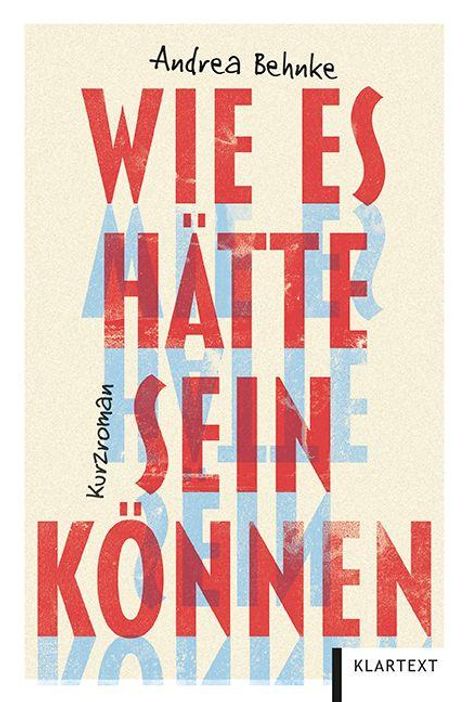 „Andrea Behnke, Wie es hätte sein können, Kurzroman“. Rote und blaue Schrift auf hellem Hintergrund.