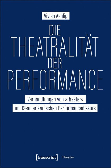 Vivien Aehlig: Aehlig, V: Theatralität der Performance, Buch