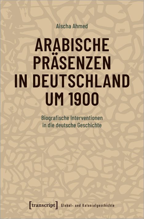 Aischa Ahmed: Ahmed, A: Arabische Präsenzen in Deutschland um 1900, Buch