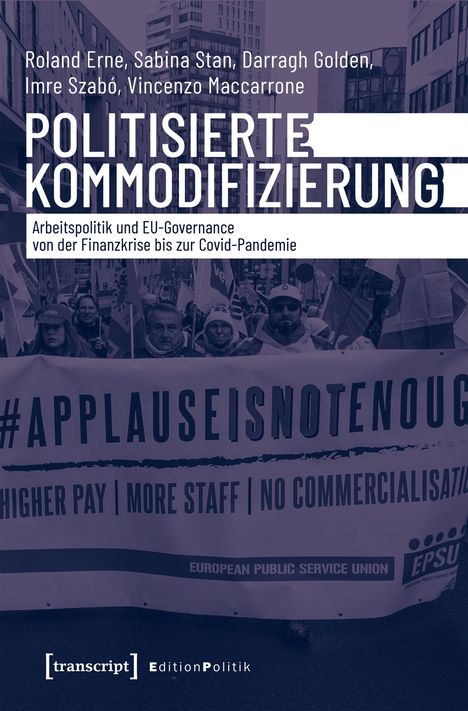 "POLITISIERTE KOMMODIFIZIERUNG. Arbeitspolitik und EU-Governance. #APPLAUSEISNOTENOUGH. Menschen mit Transparenten."