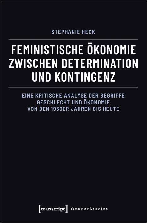 Stephanie Heck: Feministische Ökonomie zwischen Determination und Kontingenz, Buch