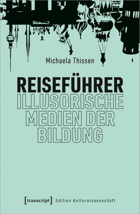 Michaela Thissen: Thissen, M: Reiseführer - illusorische Medien der Bildung, Buch