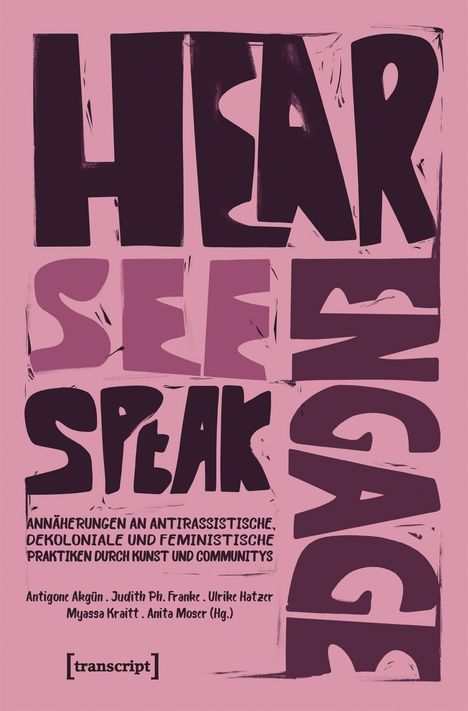 "Hear, See, Speak, Engage" in großen Buchstaben. Darunter: Ansätze zu antirassistischen, dekolonialen, feministischen Praktiken.