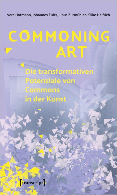Vera Hofmann: Commoning Art - Die transformativen Potenziale von Commons in der Kunst, Buch