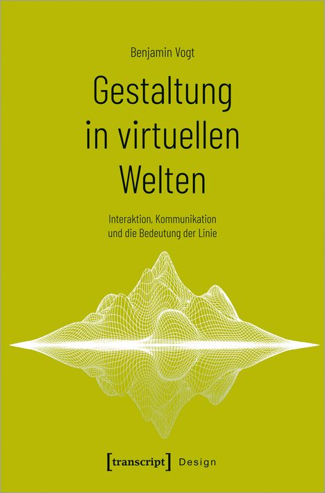 Benjamin Vogt: Gestaltung in virtuellen Welten, Buch