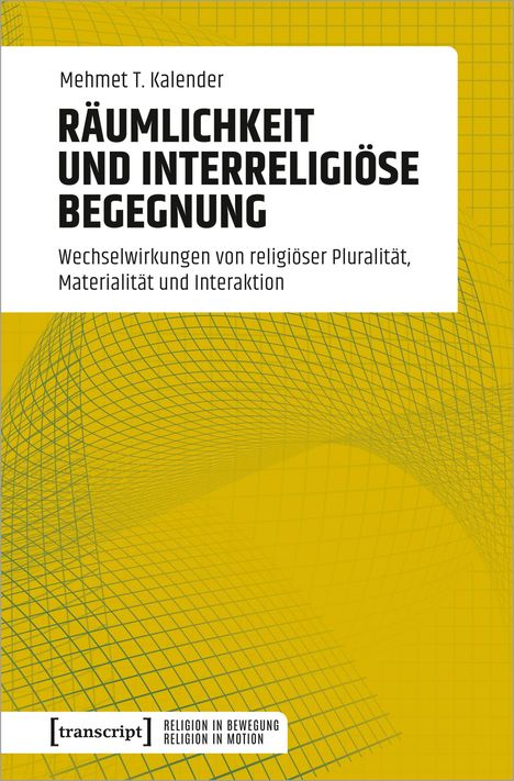 Mehmet T. Kalender: Kalender, M: Räumlichkeit und interreligiöse Begegnung, Buch