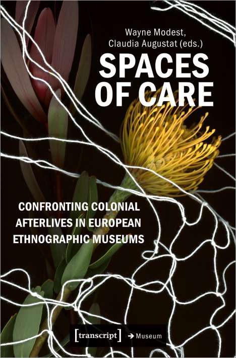 Spaces of Care - Confronting Colonial Afterlives in European Ethnographic Museums, Buch