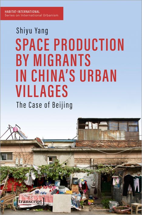 Shiyu Yang: Space Production by Migrants in China's Urban Villages, Buch