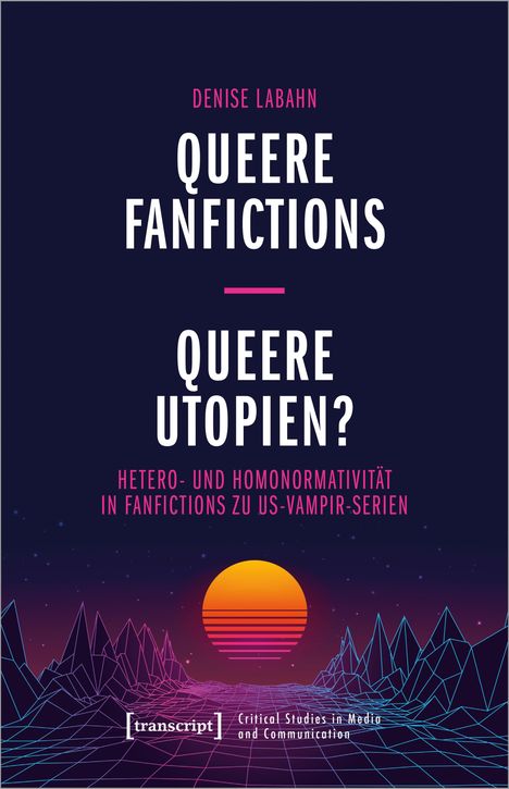 Denise Labahn: Queere Fanfictions - Queere Utopien?, Buch