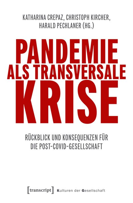 KATHARINA CREPAZ, CHRISTOPH KIRCHER, HARALD PECHLANER (HG.). PANDEMIE ALS TRANSVERSALE KRISE. Rückblick und Konsequenzen.